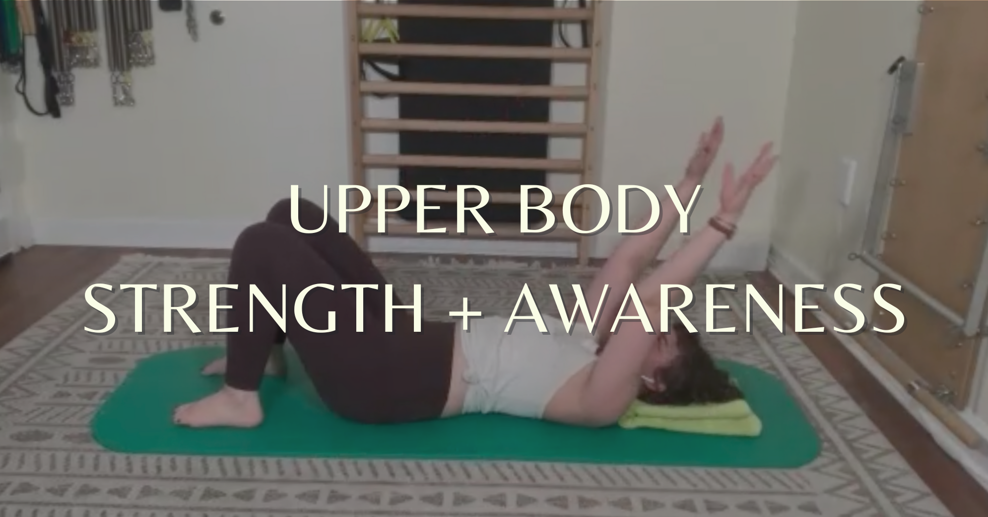 Upper Body Strength + Awareness