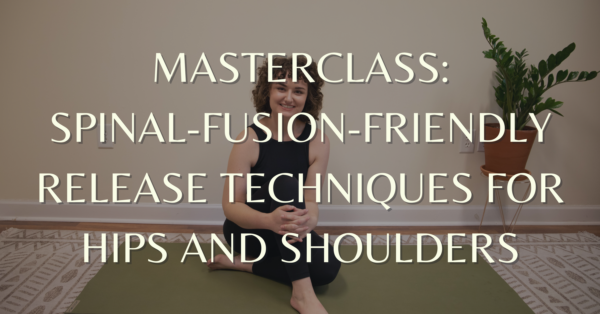 Spinal Fusion Masterclass: Fusion-Friendly Release Techniques for Hips and Shoulders